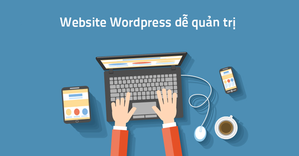 Wordpress là gì hướng dẫn wordpress và những lưu ý quan trọng nhất về WordPress